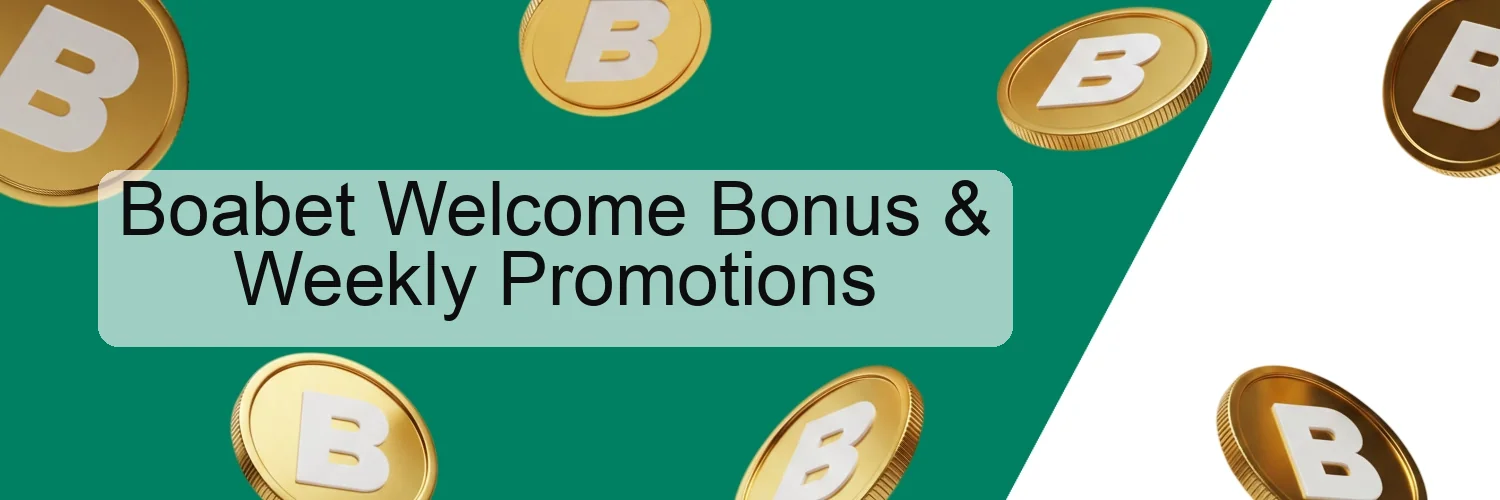 Boabet Welcome Bonus & Weekly Promotions Boabet Welcome Bonus & Weekly Promotions